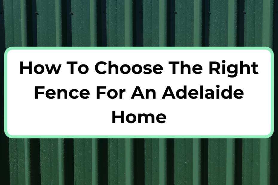 How To Choose The Right Fence For An Adelaide Home