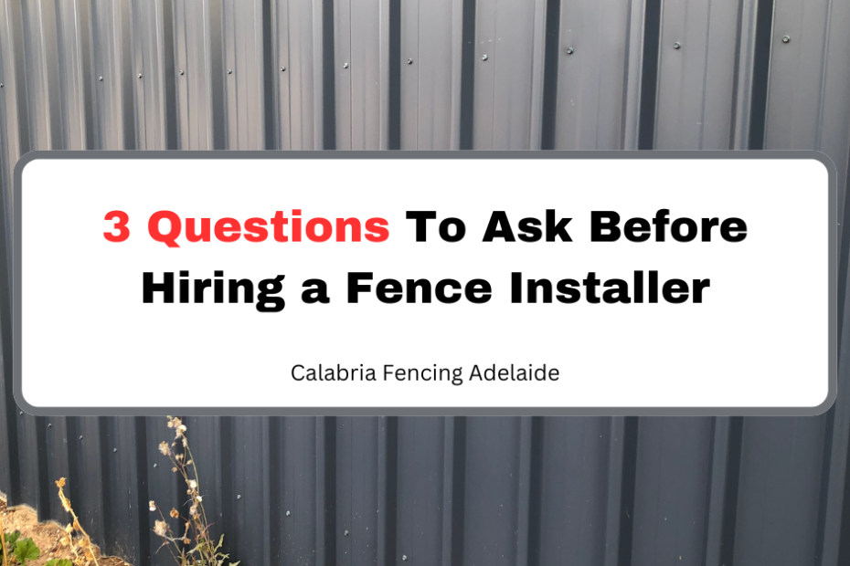 3 Questions To Ask Before Hiring an Adelaide Fence Installer