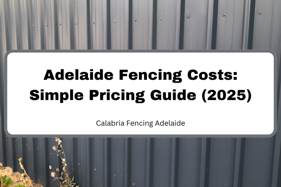 Adelaide Fencing Costs: Simple Pricing Guide (2025)